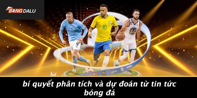 Bí Quyết Phân Tích Và Dự Đoán Từ Tin Tức Bóng Đá