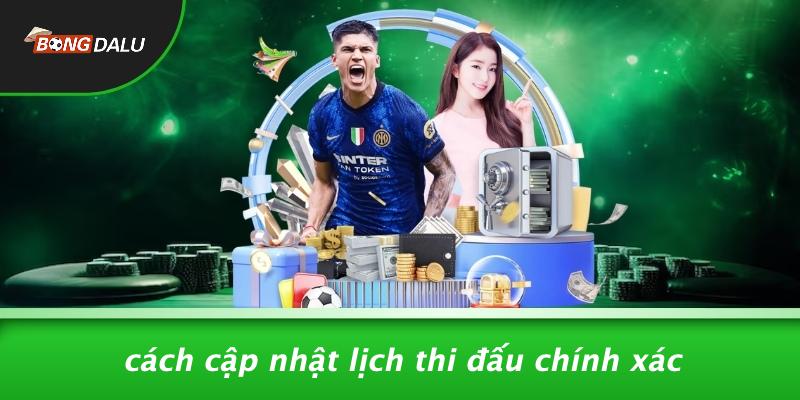 Cách Cập Nhật Lịch Thi Đấu Chính Xác