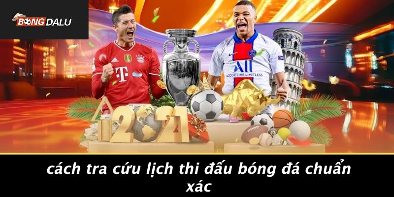 Cách Tra Cứu Lịch Thi Đấu Bóng Đá Chuẩn Xác