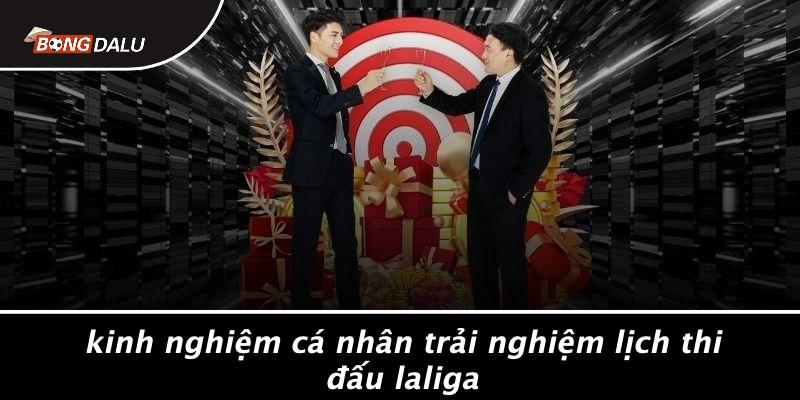 Kinh Nghiệm Cá Nhân Trải Nghiệm Lịch Thi Đấu Laliga