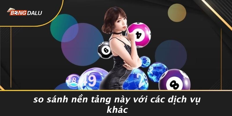 So Sánh Nền Tảng Này Với Các Dịch Vụ Khác