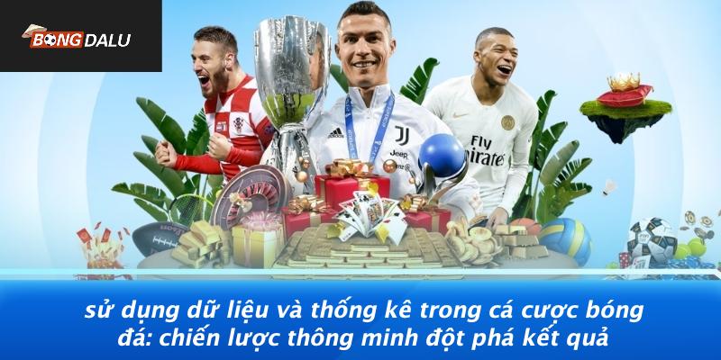 Su-Dung-Du-Lieu-Va-Thong-Ke-Trong-Ca-Cuoc-Bong-Da-Chien-Luoc-Thong-Minh-Dot-Pha-Ket-Qua