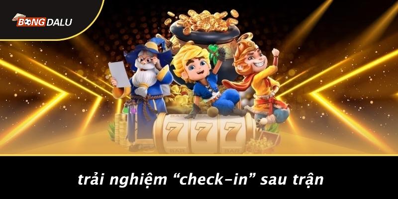Trải Nghiệm “Check-in” Sau Trận