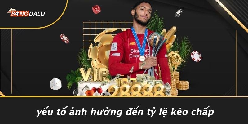 Yếu Tố Ảnh Hưởng Đến Tỷ Lệ Kèo Chấp