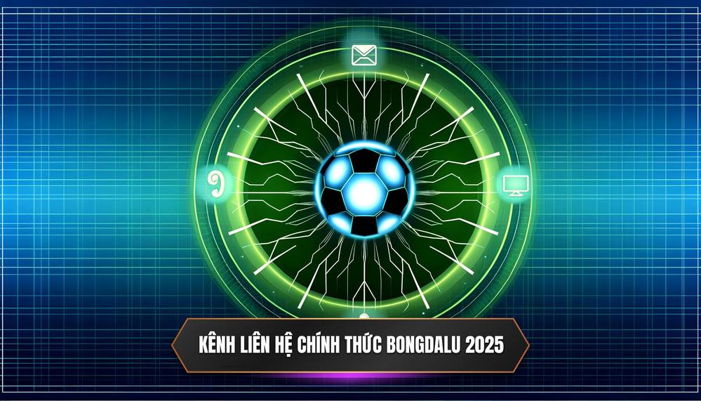 Tổng Hợp Các Kênh Liên Hệ Chính Thức Của Bongdalu (Cập Nhật 2025)