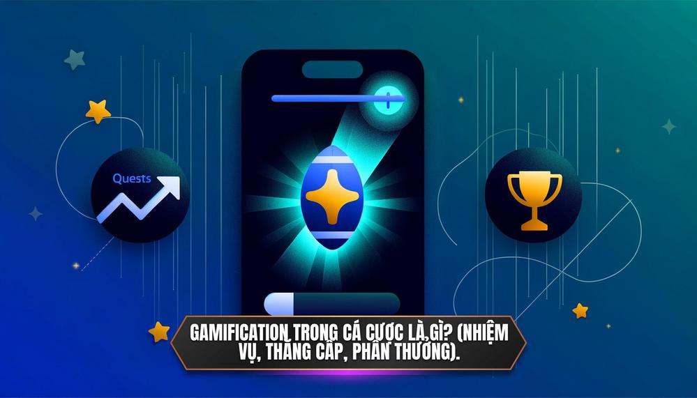 Gamification trong cá cược là gì_ (Nhiệm vụ, thăng cấp, phần thưởng).