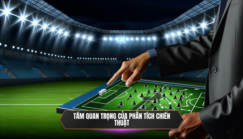 Vì Sao _Phân Tích Chiến Thuật Đội Bóng_ Lại Quan Trọng Đến Vậy Trong Cá Cược BONGDALU_